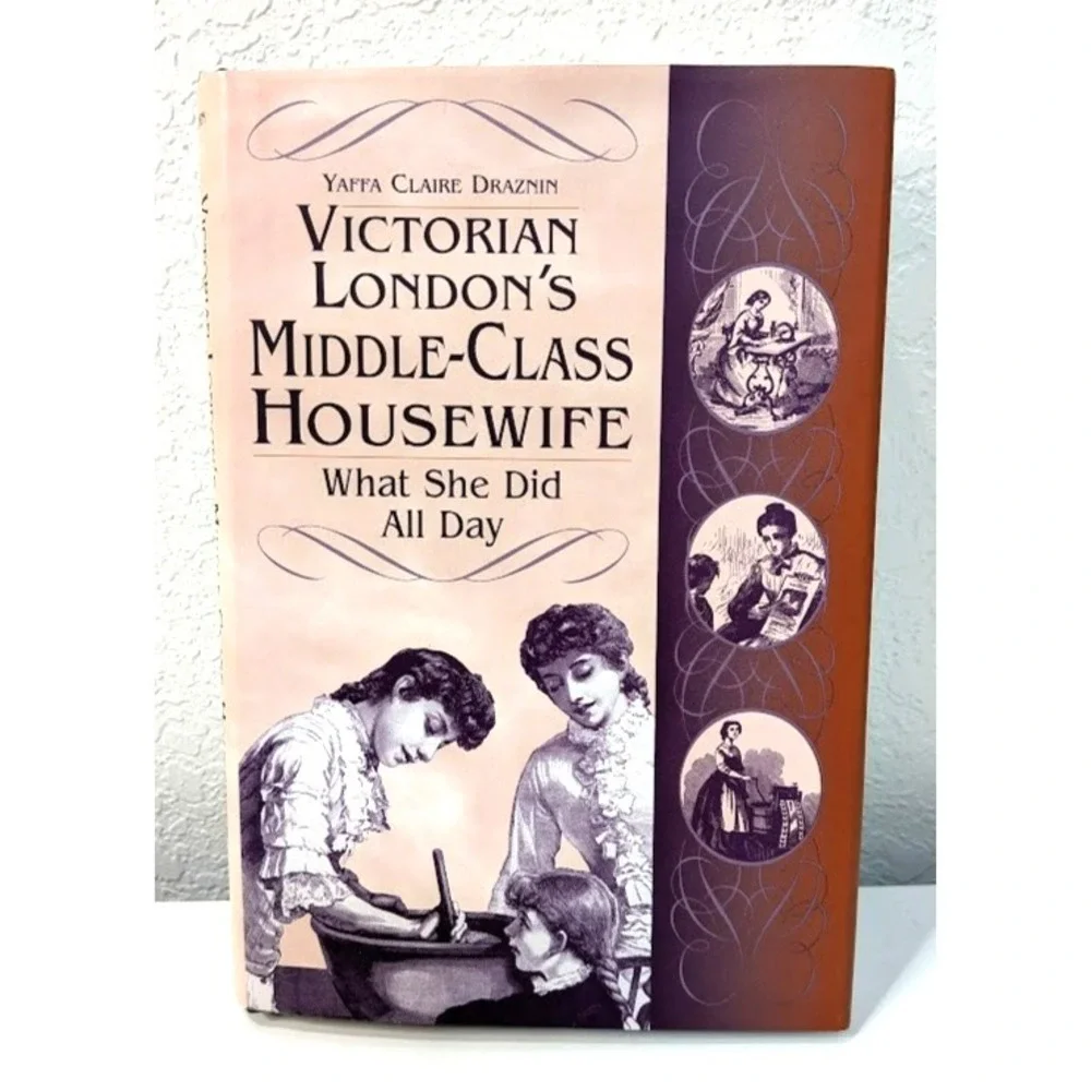 Yaffa Draznin Victorian London's Middle-Class Housewife: What‎ She Did All Day